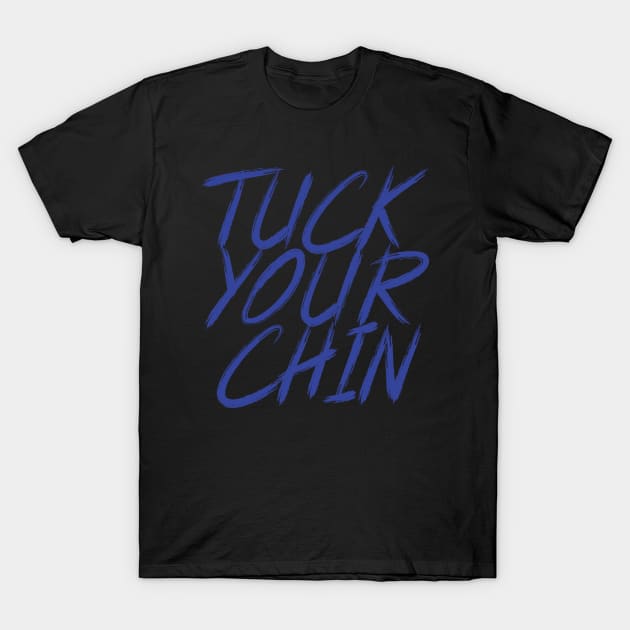 Tuck Your Chin (Blue) T-Shirt by Podbros Network